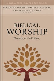Biblical worship : theology for god's glory cover image