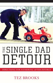 The single dad detour: directions for fathering after divorce cover image