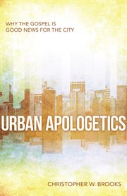 Urban apologetics: why the gospel is good news for the city cover image
