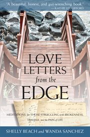 Love letters from the edge: meditations for those struggling with brokenness, trauma, and the pain of life cover image