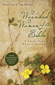 Wounded women of the Bible: finding hope when life hurts cover image