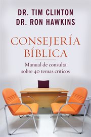 Consejer̕a b̕blica. Manual De Consulta Sobre 40 Temas Criticos cover image