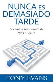 Nunca es demasiado tarde: el camino inesperado de Dios al éxito cover image