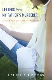 Letters from my father's murderer: a journey of forgiveness cover image