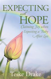 Expecting with hope: claiming joy when expecting a baby after loss cover image