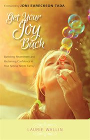 Get your joy back: banishing resentment and reclaiming confidence in your special needs family cover image