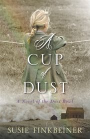A cup of dust: a novel of the Dust Bowl cover image