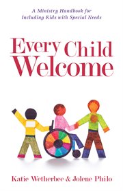 Every child welcome : a ministry handbook for including kids with special needs cover image