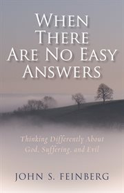 When there are no easy answers: thinking differently about God, suffering and evil cover image