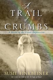 TRAIL OF CRUMBS : a novel of the great depression cover image