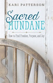 Sacred mundane : how to find freedom, purpose, and joy cover image