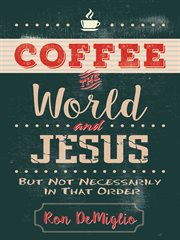 Coffee, the world, and Jesus, but not necessarily in that order cover image