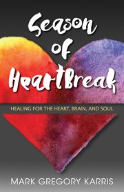 Season of heartbreak. A Path to Healing a Broken Heart cover image
