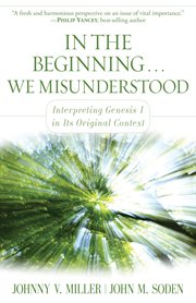 In the beginning-- we misunderstood: interpreting Genesis 1 in its original context cover image