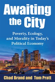 Awaiting the city. Poverty, Ecology, and Morality in Today's Political Economy cover image