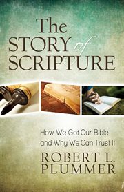 The Story of Scripture: How We Got Our Bible and Why We Can Trust It cover image