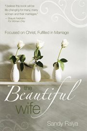 The beautiful wife: focused on Christ, fulfilled in marriage cover image