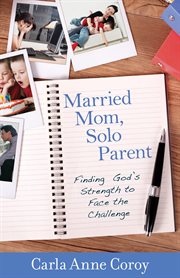 Married mom, solo parent: finding God's strength to face the challenge cover image