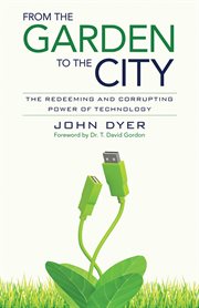 From the garden to the city: the redeeming and corrupting power of technology cover image