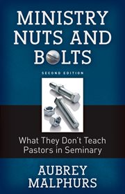 Ministry nuts and bolts : what they don't teach pastors in seminary cover image