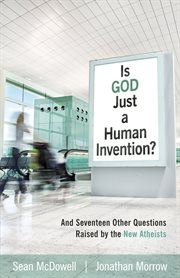 Is God just a human invention?: and seventeen other questions raised by the new atheists cover image