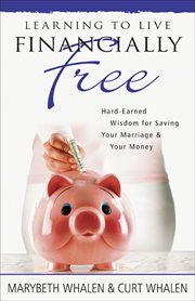 Learning to live financially free: hard-earned wisdom for saving your marriage & your money cover image