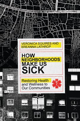 Cover image for How Neighborhoods Make Us Sick