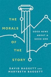 The morals of the story : good news about a good God cover image