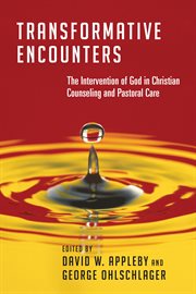 Transformative encounters : the intervention of God in Christian counseling and pastoral care cover image