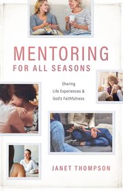 Mentoring for all seasons : sharing life experiences and God's faithfulness cover image