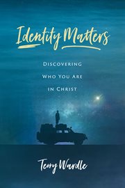 Identity matters : discovering who you are in Christ cover image