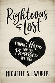 Righteous and lost : finding hope for the Pharisee within cover image