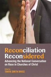 Reconciliation reconsidered : advancing the national conversation on race in Churches of Christ cover image