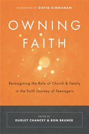 Owning faith : reimagining the role of church & family in the faith journey of teenagers cover image