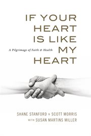 If your heart is like my heart. A Pilgrimage of Faith and Health cover image