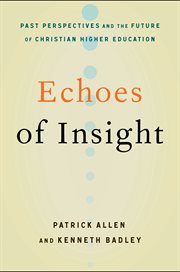 Echoes of insight: past perspectives and the future of Christian higher education cover image