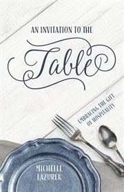 An Invitation to the Table: Embracing the Gift of Hospitality cover image