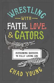 Wrestling with faith, love, and gators cover image