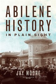 Abilene history in plain sight cover image