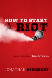 How to start a riot support your local Jesus revolution cover image