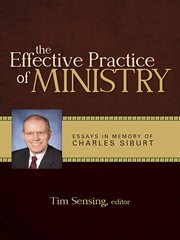 The effective practice of ministry essays in memory of Charles Siburt cover image