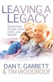Leaving a legacy : sustaining family unity, faith, and wealth cover image