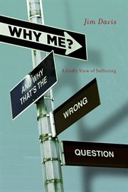 Why me? and why that's the wrong question a Godly view of suffering cover image