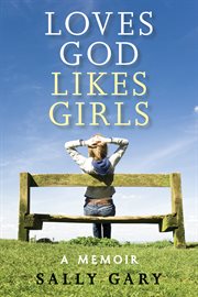 Loves God, likes girls a memoir cover image