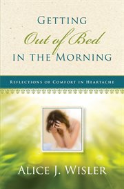 Getting out of bed in the morning reflections of comfort in heartache cover image