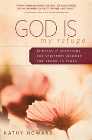 God is my refuge twelve weeks of devotions and scripture memory for troubled times cover image