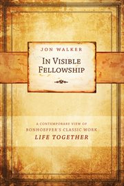In visible fellowship a contemporary view of Bonhoeffer's classic work Life together cover image