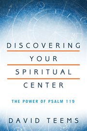 Discovering your spiritual center the power of Psalm 119 cover image