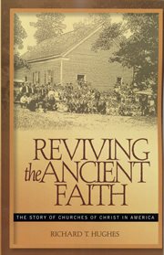 Reviving the ancient faith : the story of Churches of Christ in America cover image