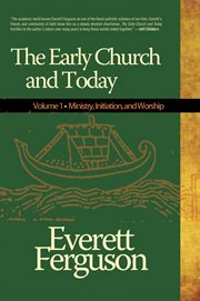 The early church and today. Ministry, initiation, and worship Volume 1 cover image